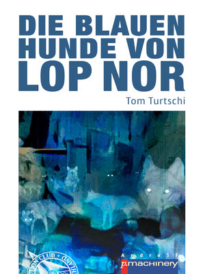 cover image of Die blauen Hunde von Lop Nor